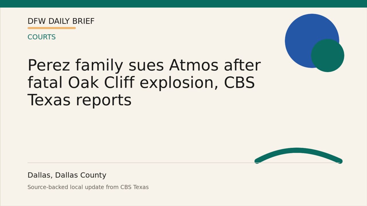 DFW Daily Brief card for Perez family sues Atmos after fatal Oak Cliff explosion, CBS Texas reports
