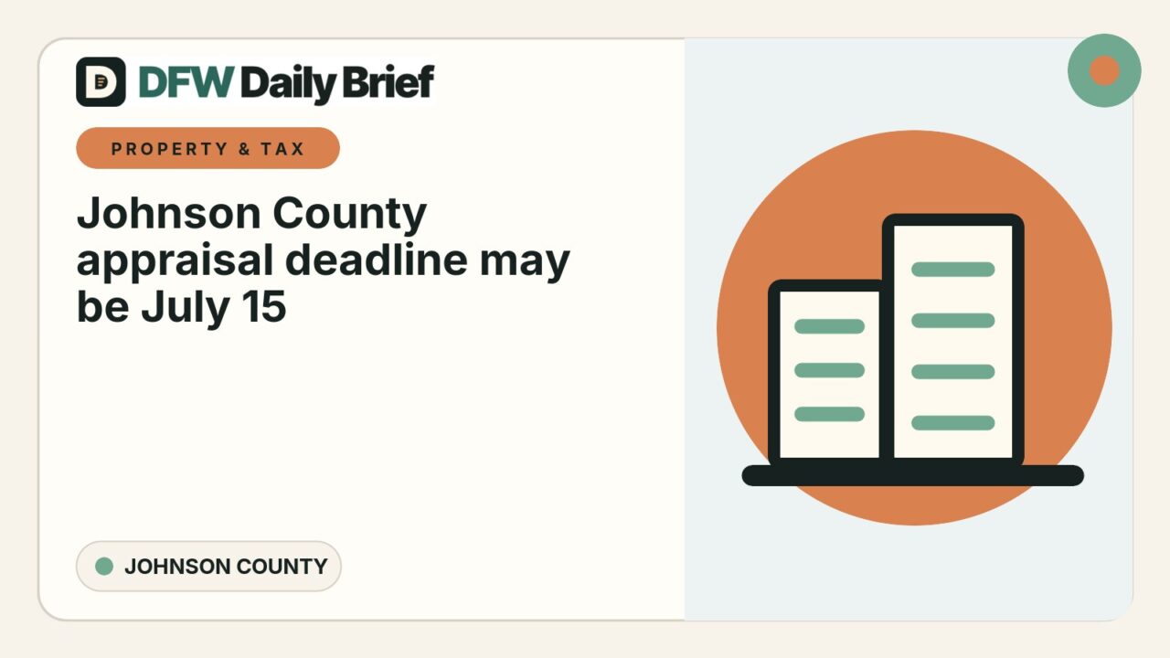 DFW Daily Brief card for Johnson County appraisal deadline may be July 15. Here’s how to check and file