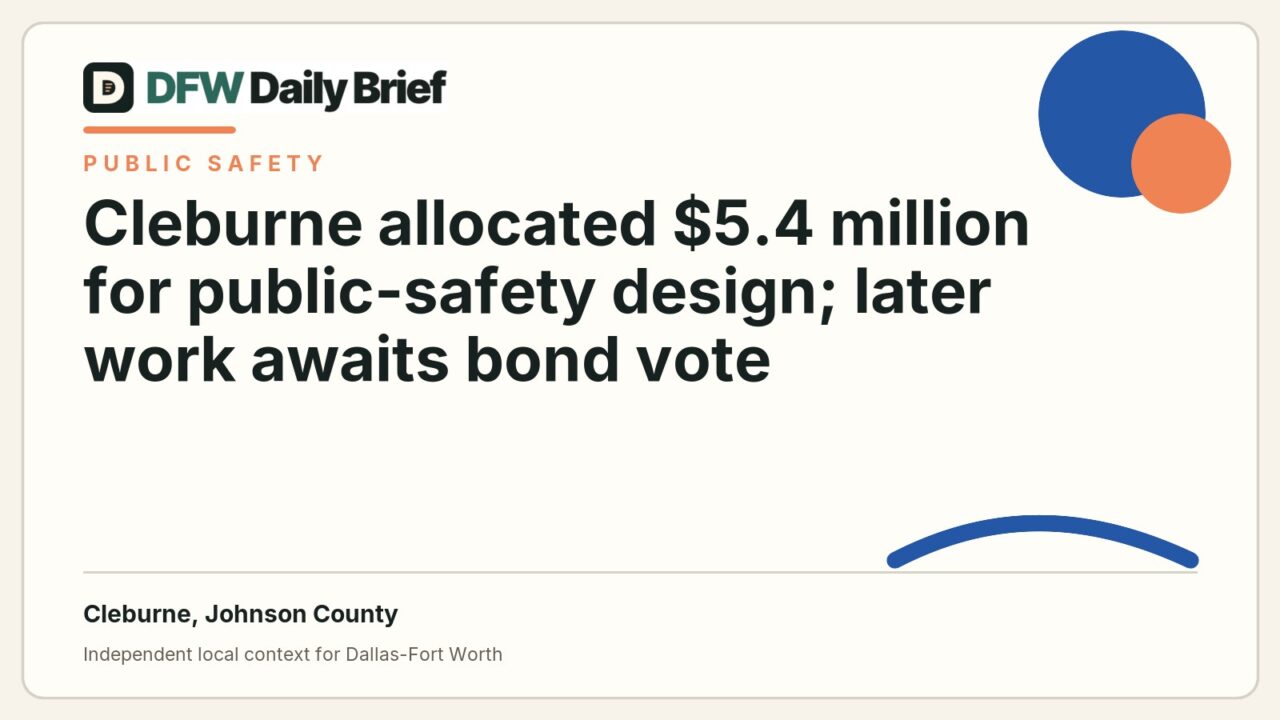 DFW Daily Brief card for Cleburne allocated $5.4 million for public-safety design; later work awaits bond vote