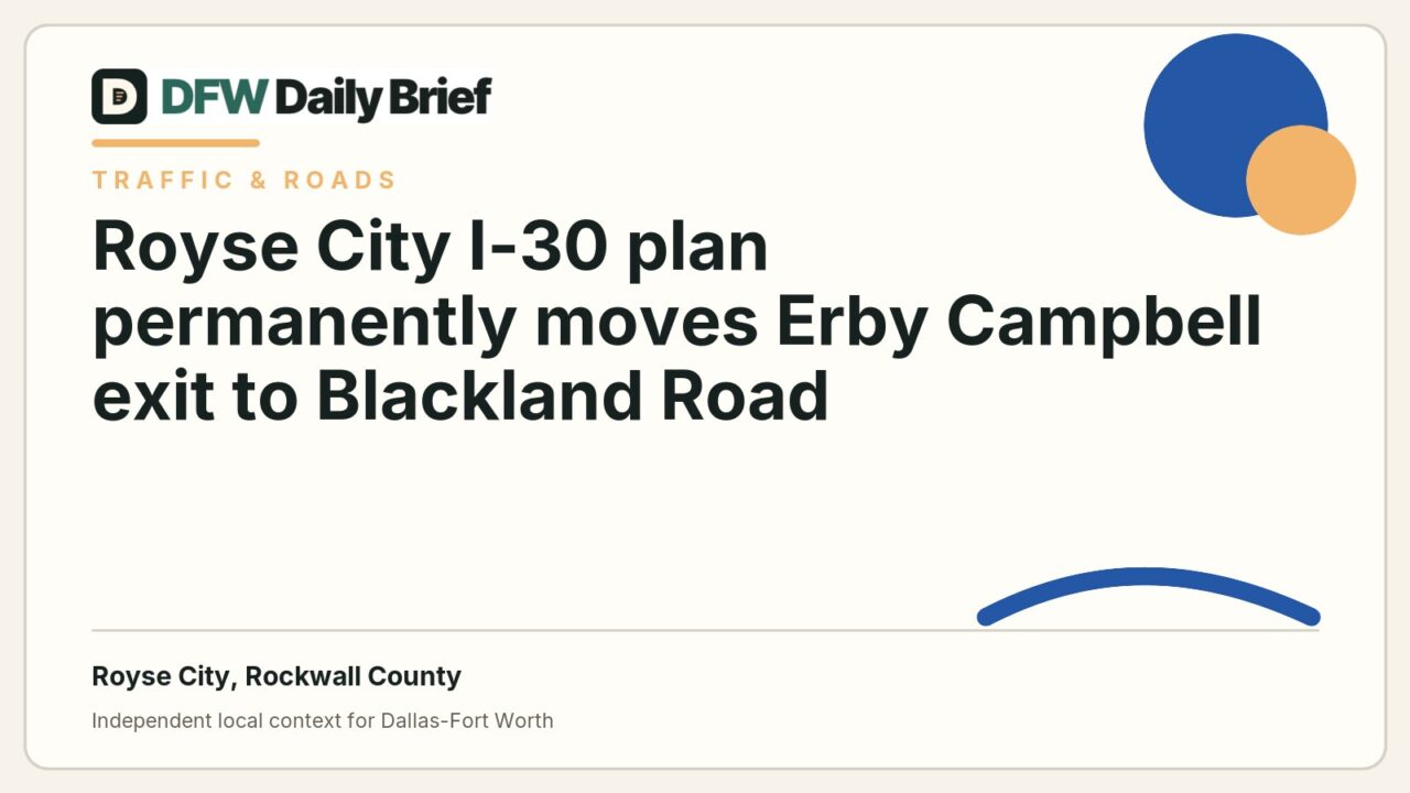 DFW Daily Brief card for Royse City I-30 plan permanently moves Erby Campbell exit to Blackland Road