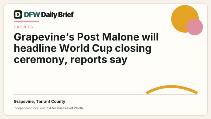 DFW Daily Brief card for Grapevine’s Post Malone will headline World Cup closing ceremony, reports say
