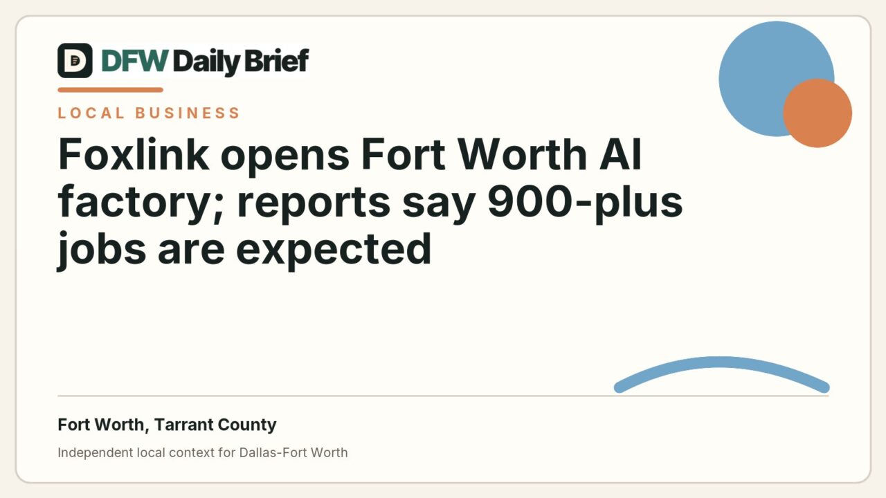 DFW Daily Brief card for Foxlink opens Fort Worth AI factory; reports say 900-plus jobs are expected