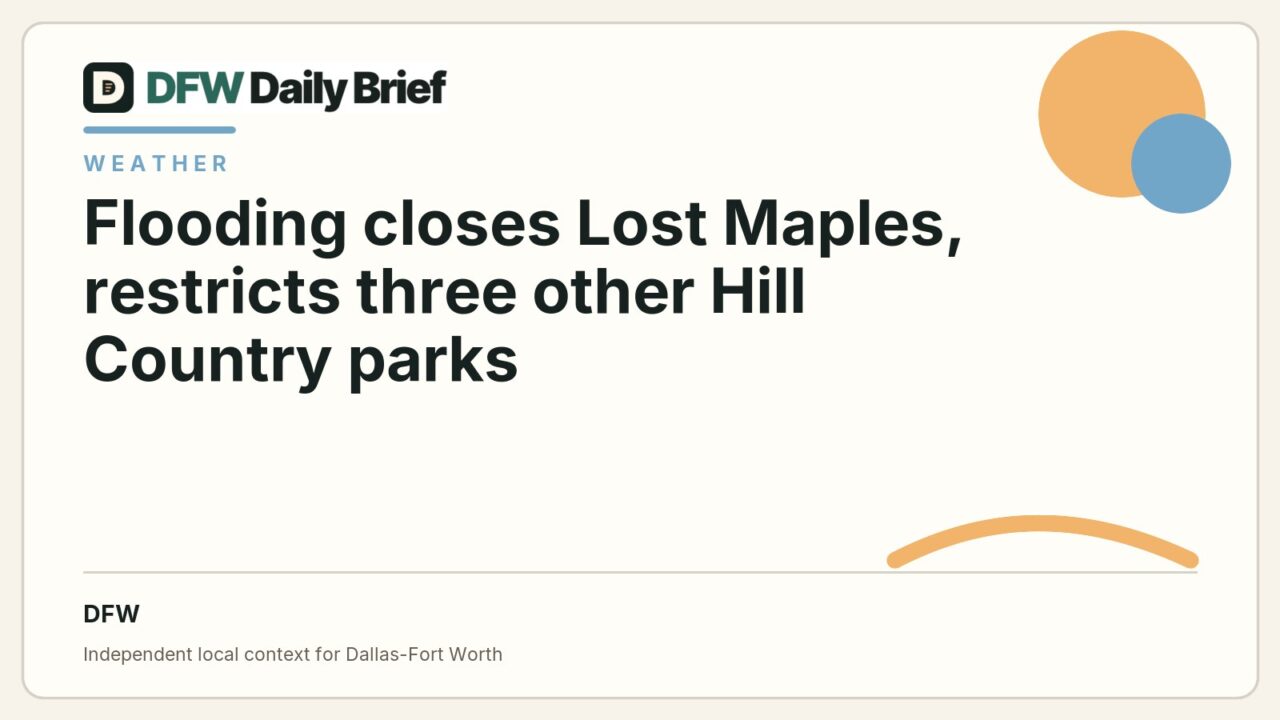 DFW Daily Brief card for Flooding closes Lost Maples, restricts three other Hill Country parks