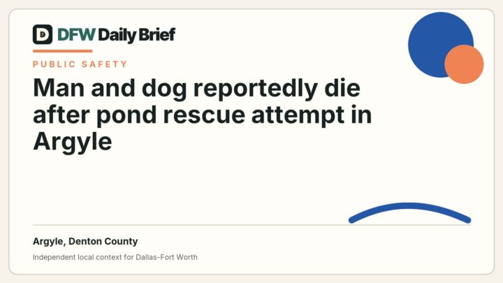 DFW Daily Brief card for Man and dog reportedly die after pond rescue attempt in Argyle