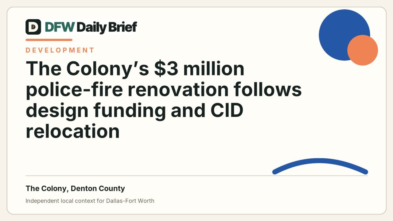 DFW Daily Brief card for The Colony’s $3 million police-fire renovation follows design funding and CID relocation