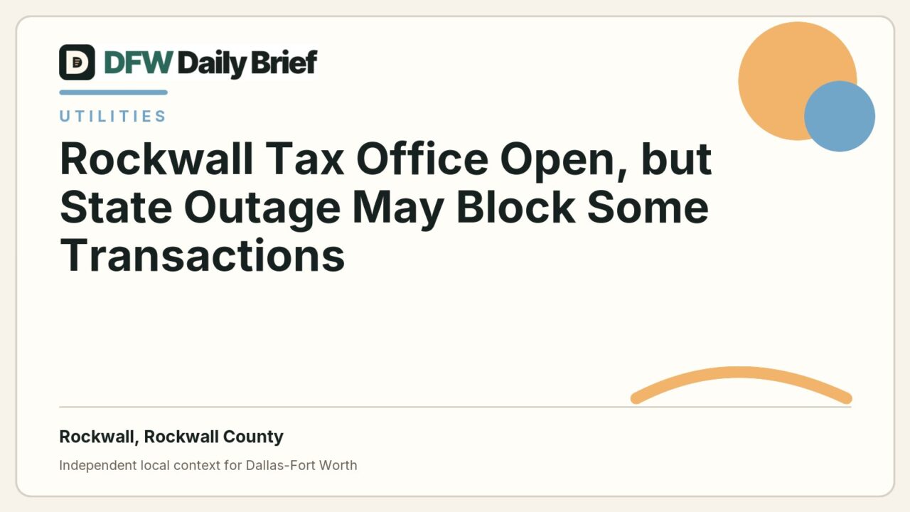 DFW Daily Brief card for Rockwall Tax Office Open, but State Outage May Block Some Transactions