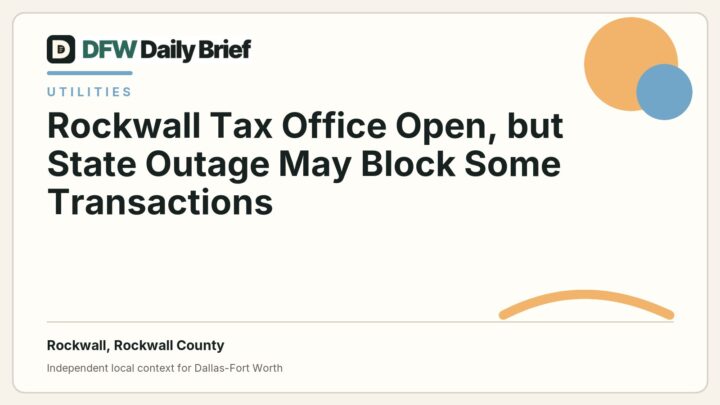 DFW Daily Brief card for Rockwall Tax Office Open, but State Outage May Block Some Transactions