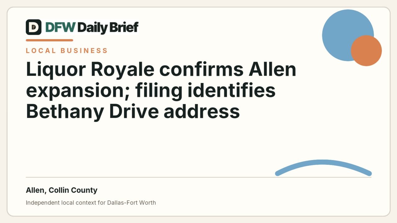 DFW Daily Brief card for Liquor Royale confirms Allen expansion; filing identifies Bethany Drive address