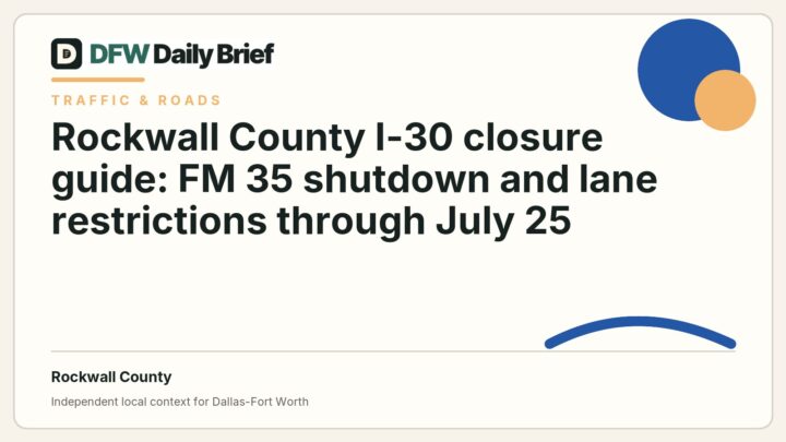 DFW Daily Brief card for Rockwall County I-30 closure guide: FM 35 shutdown and lane restrictions through July 25