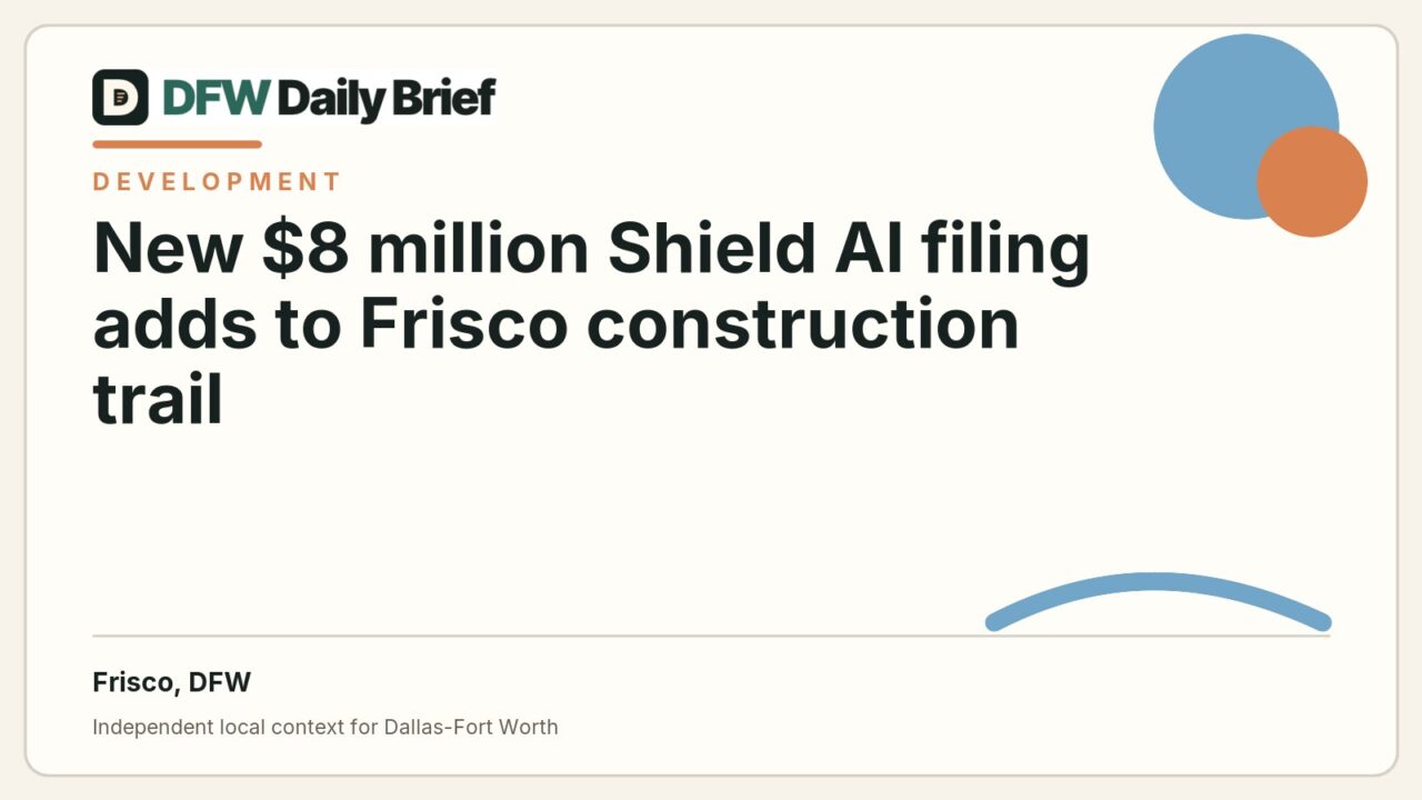 DFW Daily Brief card for New $8 million Shield AI filing adds to Frisco construction trail