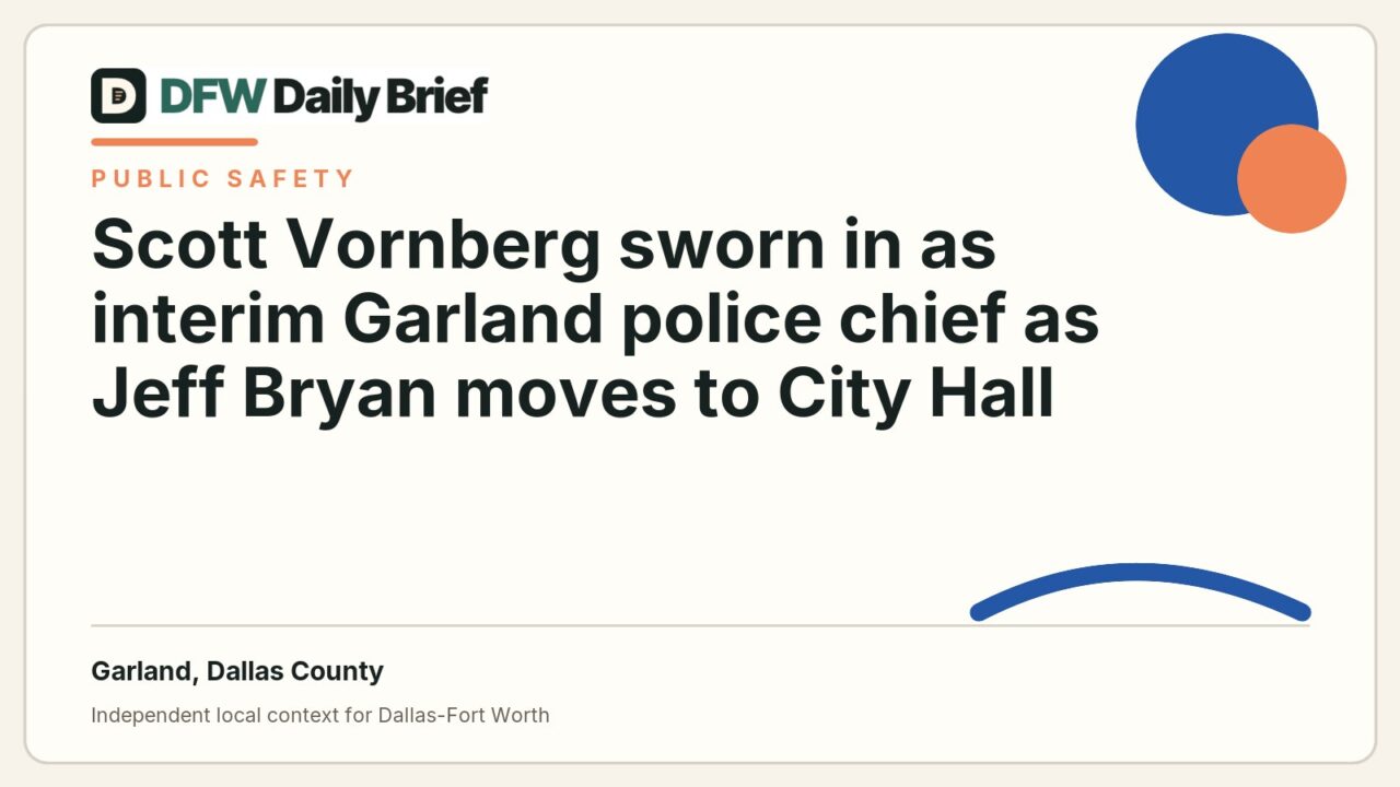 DFW Daily Brief card for Scott Vornberg sworn in as interim Garland police chief as Jeff Bryan moves to City Hall
