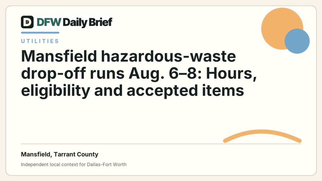 DFW Daily Brief card for Mansfield hazardous-waste drop-off runs Aug. 6–8: Hours, eligibility and accepted items