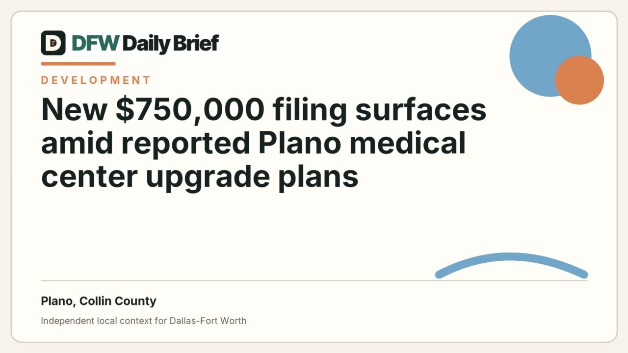 DFW Daily Brief card for New $750,000 filing surfaces amid reported Plano medical center upgrade plans