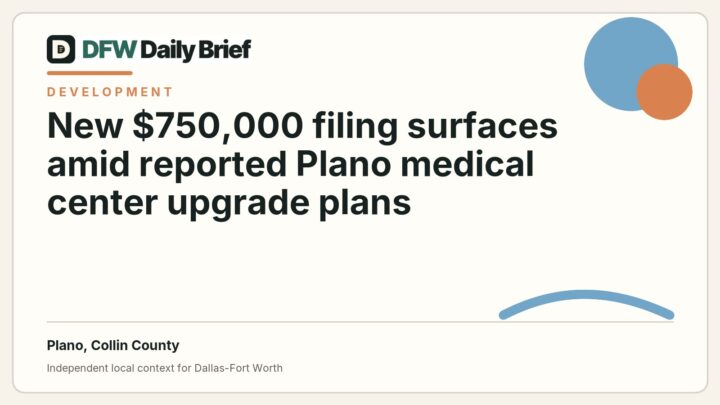 DFW Daily Brief card for New $750,000 filing surfaces amid reported Plano medical center upgrade plans