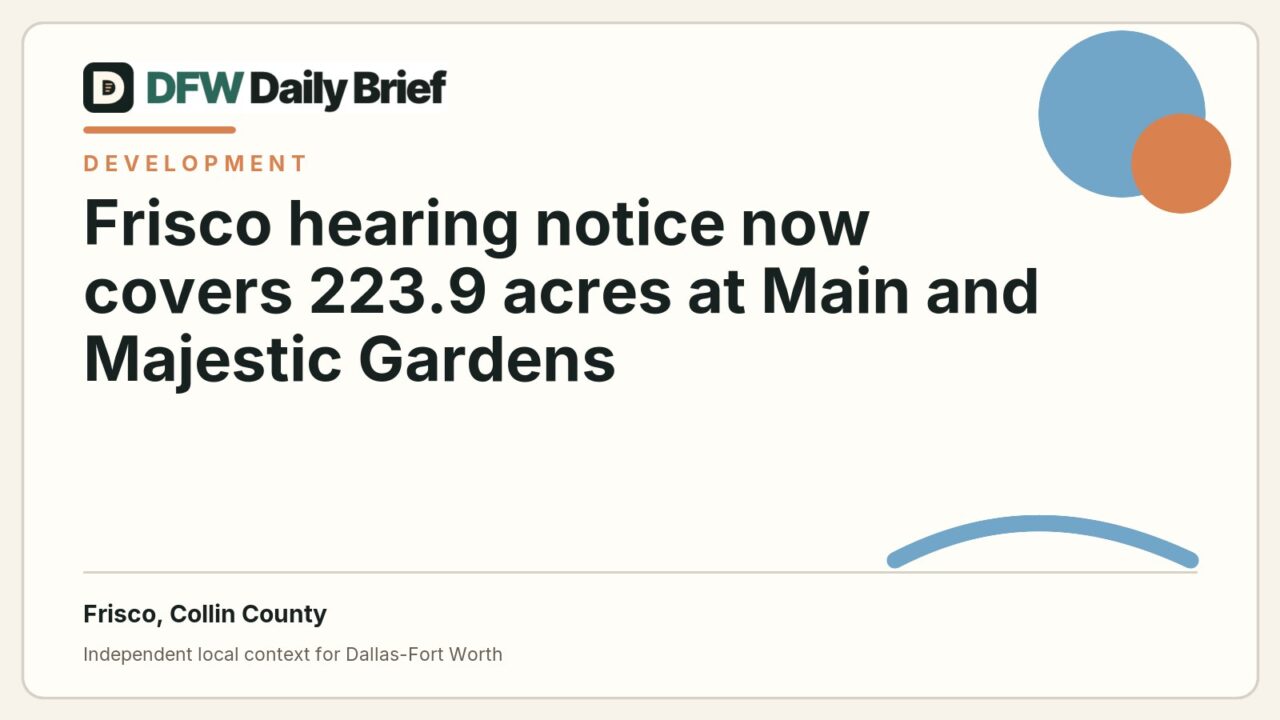 DFW Daily Brief card for Frisco hearing notice now covers 223.9 acres at Main and Majestic Gardens