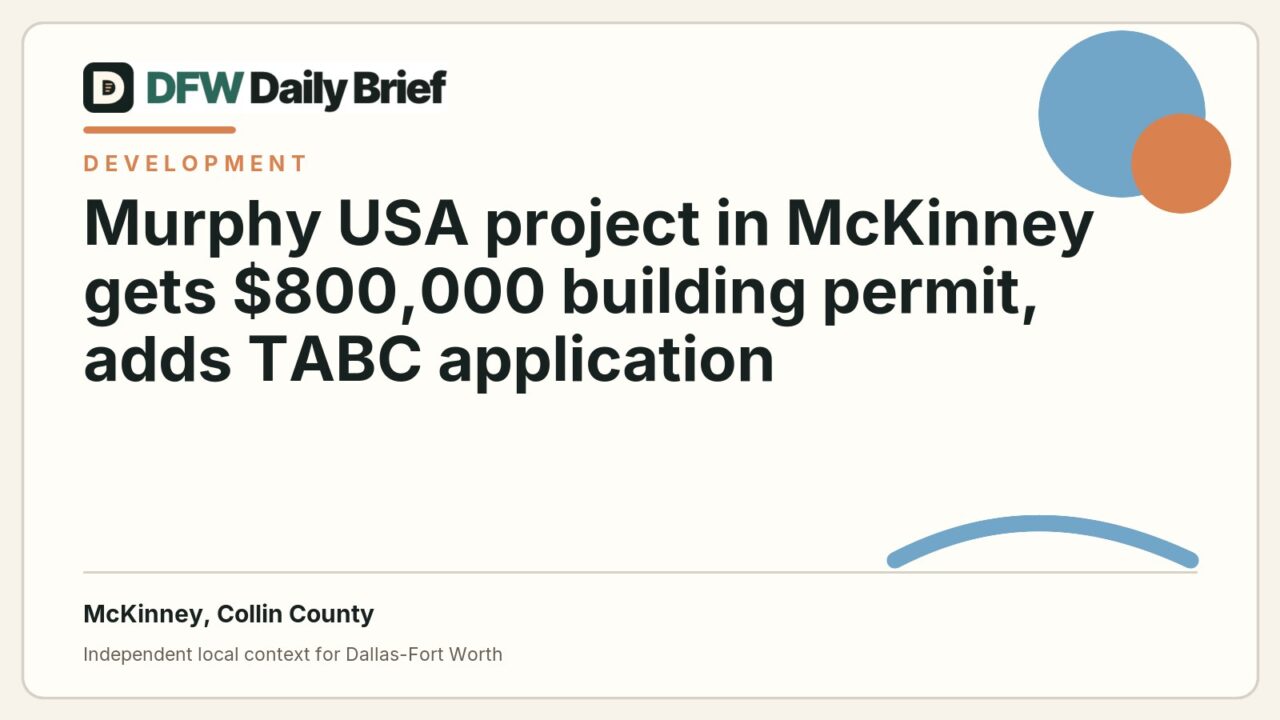 DFW Daily Brief card for Murphy USA project in McKinney gets $800,000 building permit, adds TABC application