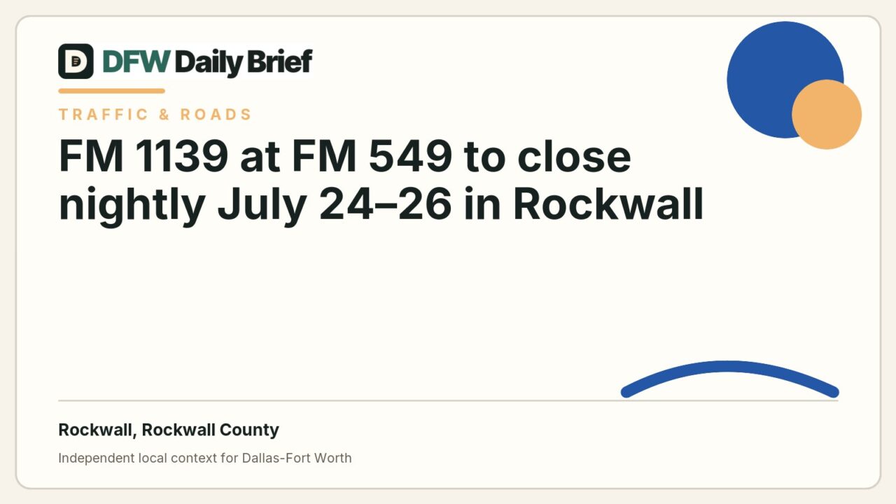 DFW Daily Brief card for FM 1139 at FM 549 to close nightly July 24–26 in Rockwall