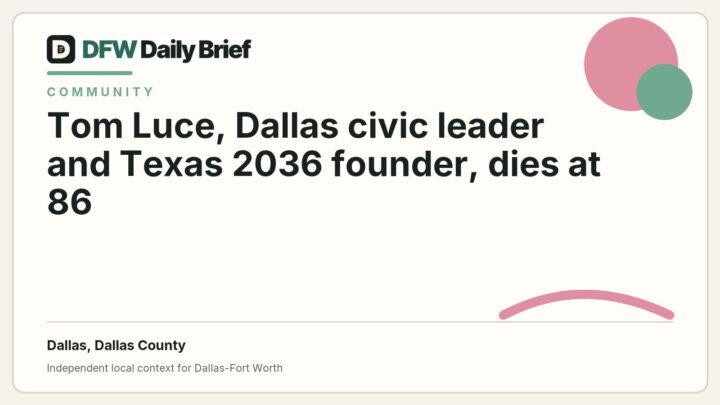 DFW Daily Brief card for Tom Luce, Dallas civic leader and Texas 2036 founder, dies at 86